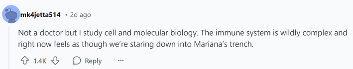 Response to what doctors don't understand about human bodies. Text reads, "Not a doctor but I study cell and molecular biology. The immune system is wildly complex and right now feels as though we’re staring down into Mariana’s trench."