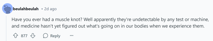 Response to what doctors don't understand about human bodies. Text reads, "Have you ever had a muscle knot? Well apparently they're undetectable by any test or machine, and medicine hasn't yet figured out what's going on in our bodies when we experience them."