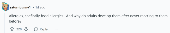 Response to what doctors don't understand about human bodies. Text reads, "Allergies, spefically food allergies . And why do adults develop them after never reacting to them before?"