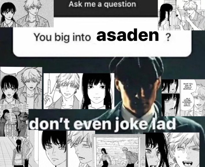 you big into asaden?