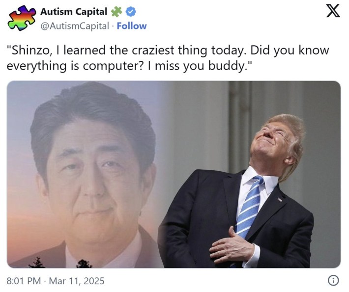 "Shinzo, I learned the craziest thing today. Did you know everything is computer? I miss you buddy."