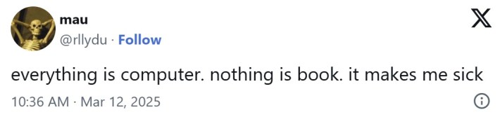 everything is computer. nothing is book. it makes me sick