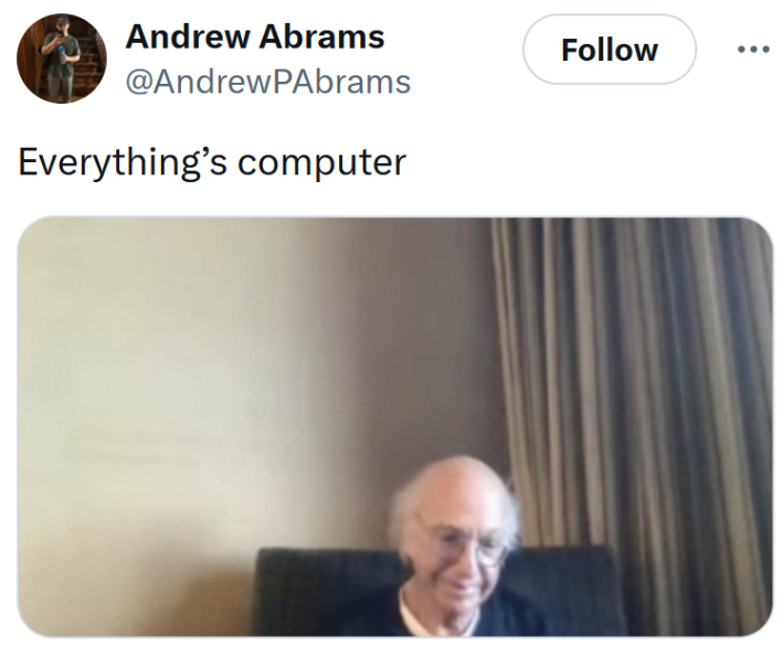 Everything's computer meme with the Larry David Zoom meeting meme.