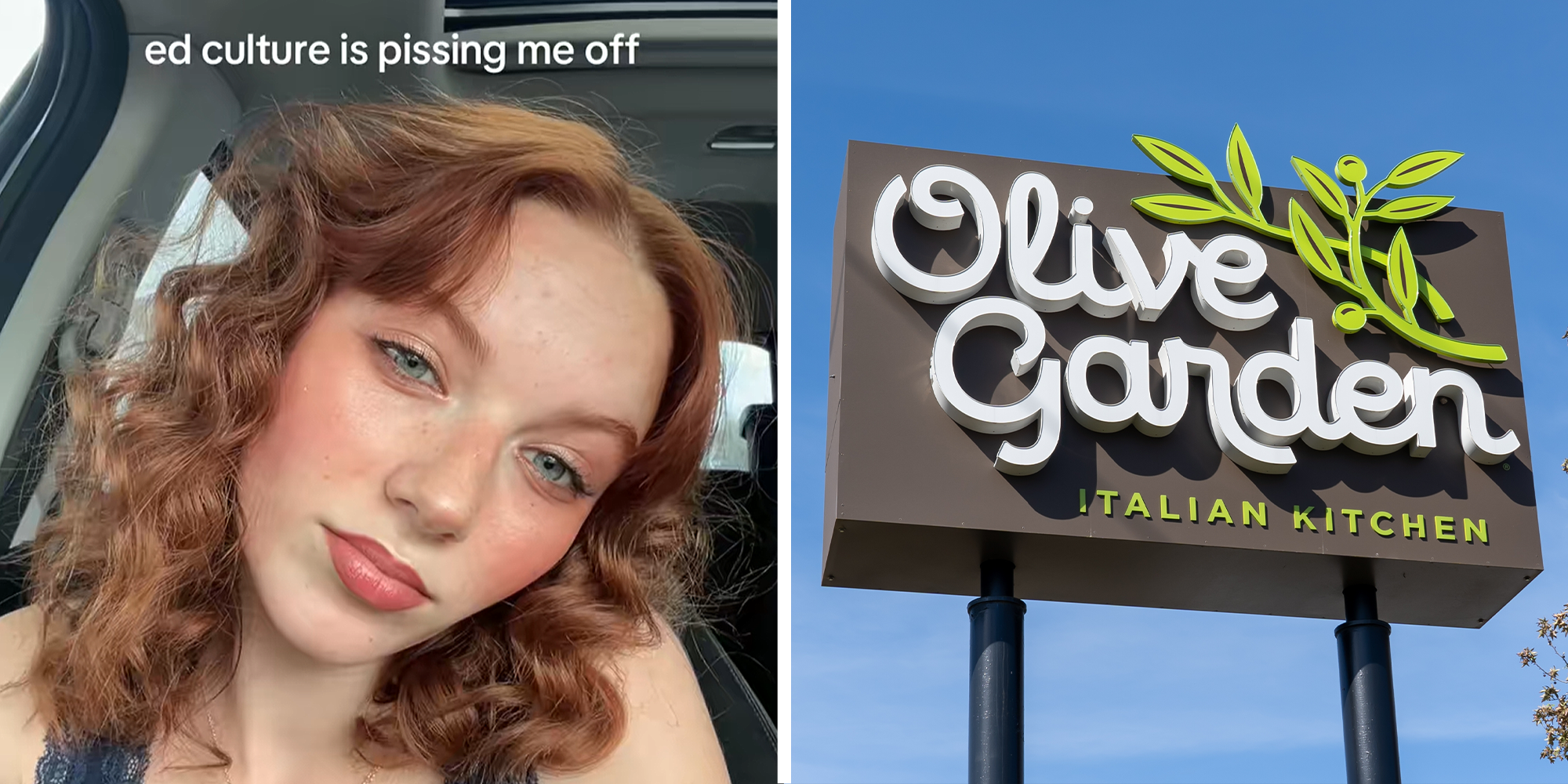 2 image split. Woman in car with overlayed text that reads: "E.D. culture is pissing me off" on left. Olive Garden sign on right.