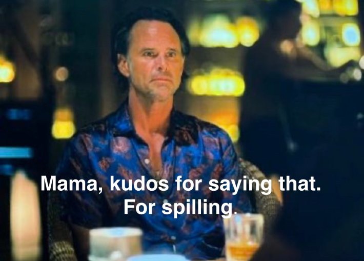 Screenshot of Rick Hatchett from The White Lotus captioned "Mama, kudos for saying that. For spilling."