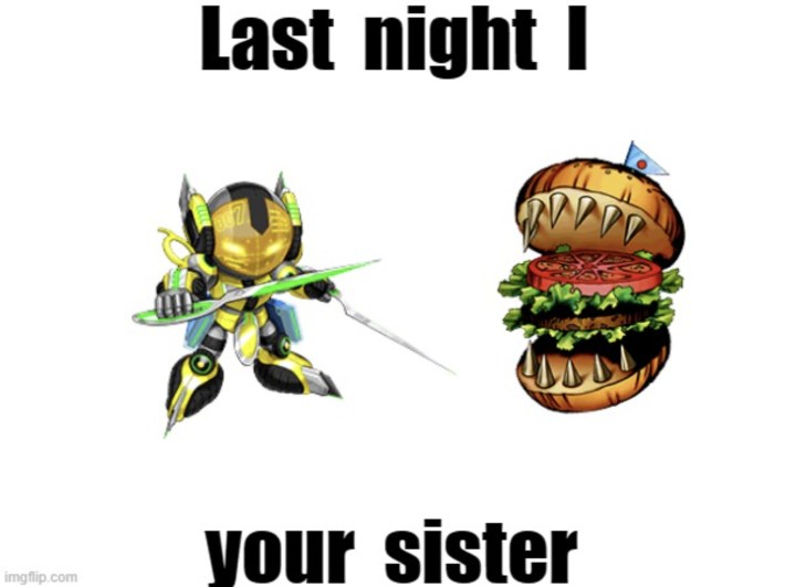 last night i master duel 007 cheeseburger your sister