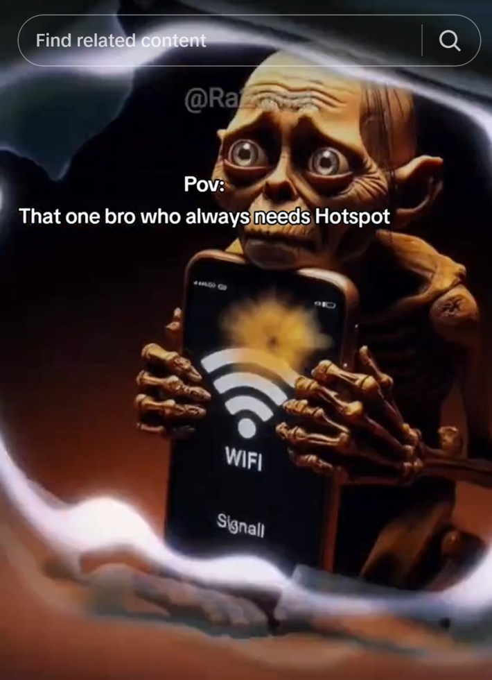 gollum that one bro who always needs hotspot