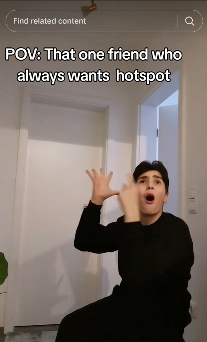 pov: that one friend who always wants hotspot