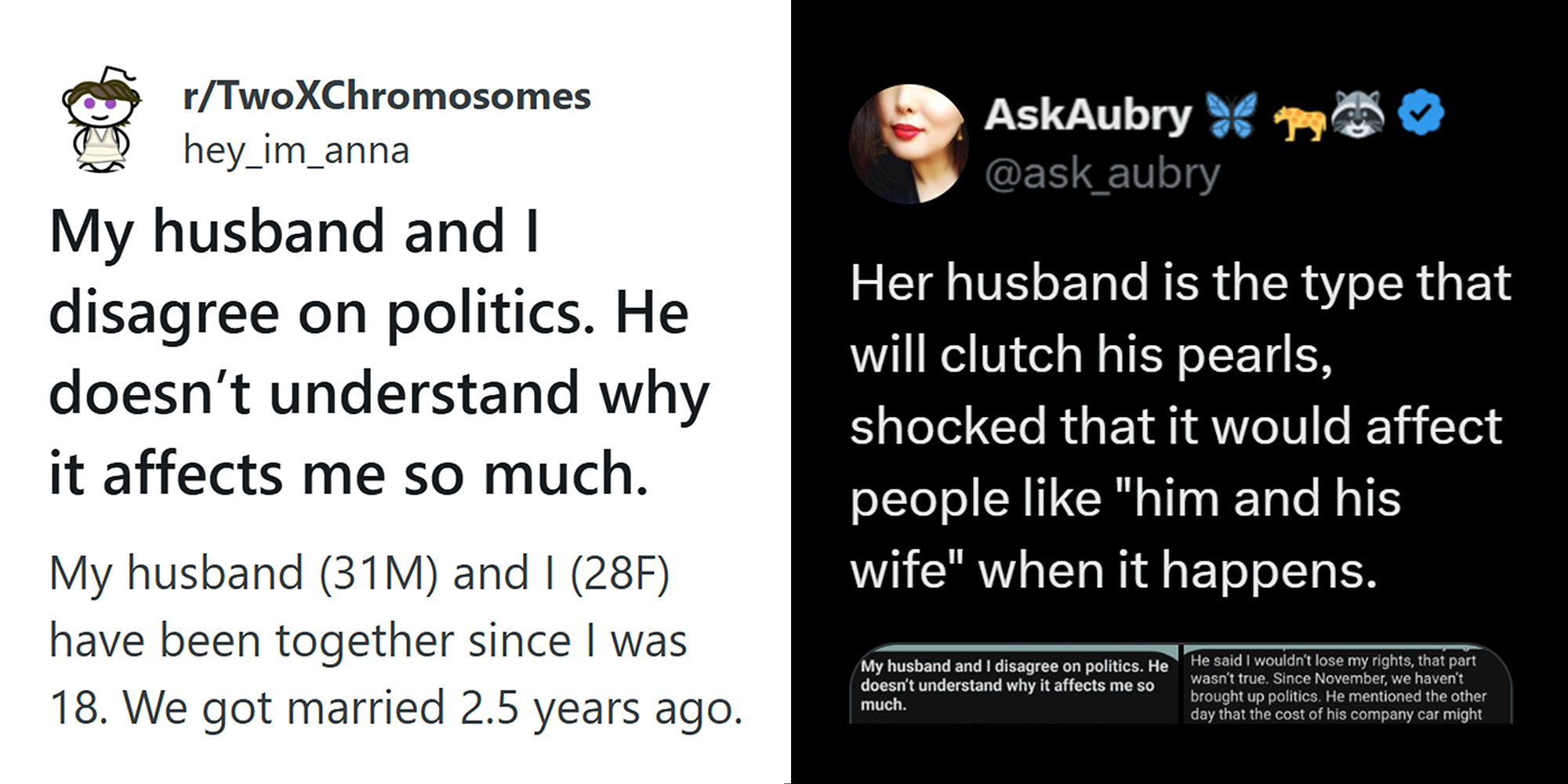 Split image. Reddit post on left that reads: "My husband and I disagree on politics. He doesn't understand why it affects me so much." Tweet on the right in response that reads: "Her husband is the type that will clutch his pearls, shocked that it would affect people like "him and his wife" when it happens.