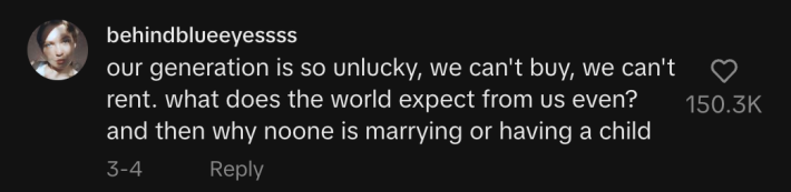 response to @amer.knight's Tiktok video from user @behindblueeyessss reads "our generation is so unlucky, we can't buy we can't rent. what does the world expect from us even? and then why no one is marrying or having a child"