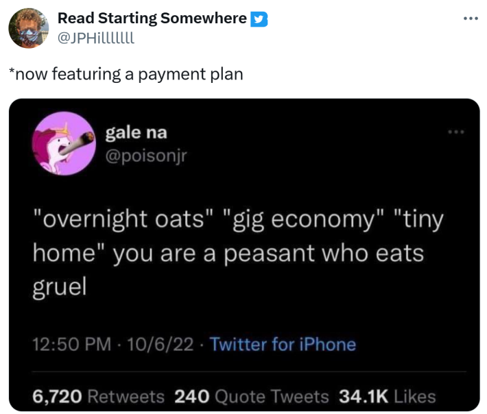 Klarna DoorDash debt meme with a screenshot of a tweet that says, "'overnight oats' 'gig economy' 'tiny home' you are a peasant who eats gruel", text reads, "*now featuring a payment plan"