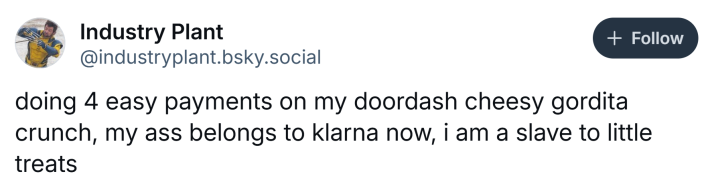 Klarna DoorDash debt meme, text reads, "doing 4 easy payments on my doordash cheesy gordita crunch, my a** belongs to klarna now, i am a slave to little treats"