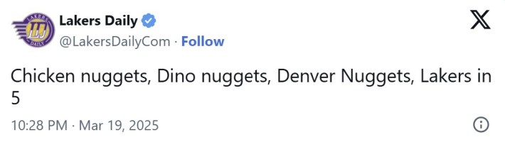 "Chicken nuggets, Dino nuggets, Denver Nuggets, Lakers in 5"