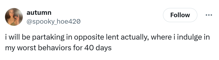 Lent meme, text reads, "i will be partaking in opposite lent actually, where i indulge in my worst behaviors for 40 days"
