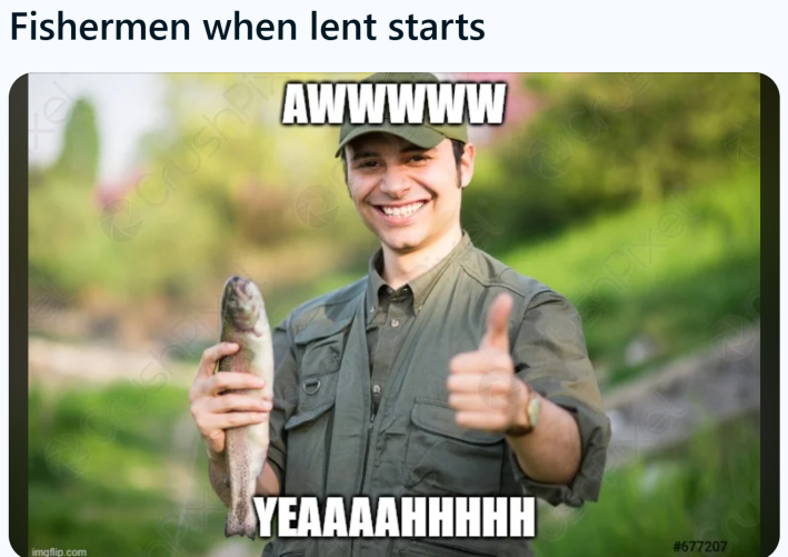 Lent meme, text reads, "Fishermen when lent starts" with a photo of a fisherman holding up a fish and giving the camera a thumbs-up.