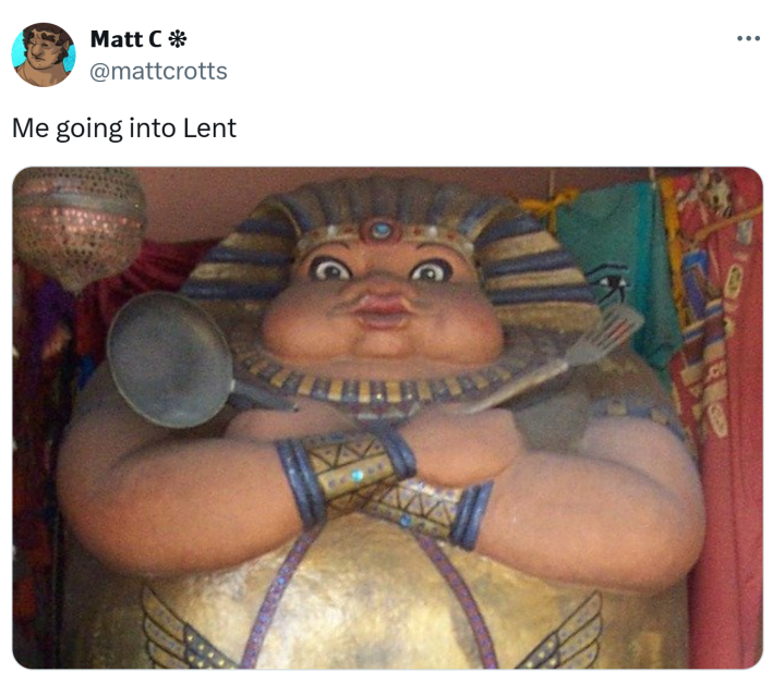 Lent meme, text reads, "Me doing into Lent" with a photo of a statue of a larger Pharoah holding a pan and spatula.