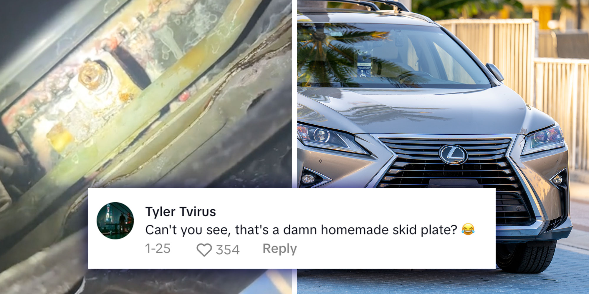 Left: Screenshot from Tiktok user @justanotherbmwtech of the underside of a Lexus; Right: Photo of a Lexus; Caption: Titkok comment from Tyler Tvirus that reads "Can't you see, that's a damn homemade skid plate? [crying laughing emoji]".