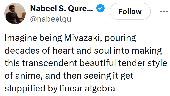 Tweet reading "Imagine being Miyazaki, pouring decades of heart and soul into making this transcendent beautiful tender style of anime, and then seeing it get sloppified by linear algebra."