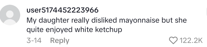 Mom lie that reads, "My daughter really disliked mayonnaise but she quite enjoyed white ketchup"