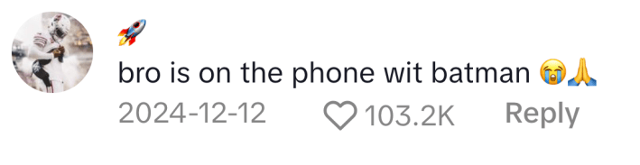 TikTok comment on the original North Liberty meme video. Text reads, "bro is on the phone wit batman (sob and pray emojis)"