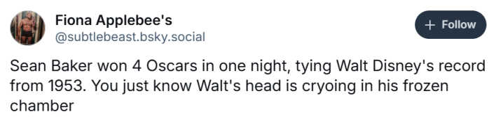 Oscars meme, text reads, "Sean Baker won 4 Oscars in one night, tying Walt Disney's record from 1953. You just know Walt's head is cryoing in his frozen chamber"