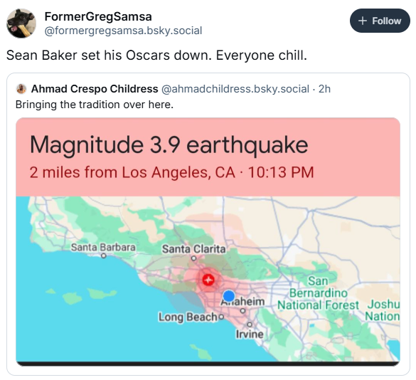 Oscars meme response to a post about the magnitude 3.9 earthquake the night of the Oscars, text reads, "Sean Baker set his Oscars down. Everyone chill."