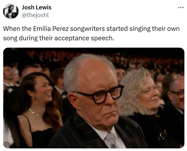 Oscars meme, text reads, "When the Emilia Perez songwriters started singing their own song during their acceptance speech." with a photo of a disgruntled-looking John Lithgow.