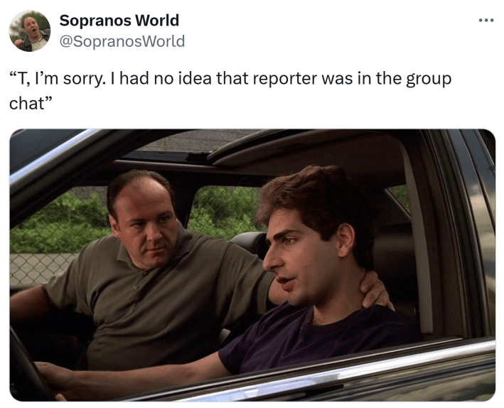 SignalGate meme, text reads, "T, I’m sorry. I had no idea that reporter was in the group chat"