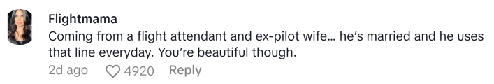 TikTok comment reads, "Coming from a flight attendant and ex-pilot wife… he’s married and he uses that line everyday. You’re beautiful though."