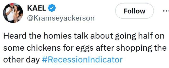 Tweet reading "Heard the homies talk about going half on some chickens for eggs after shopping the other day #RecessionIndicator"