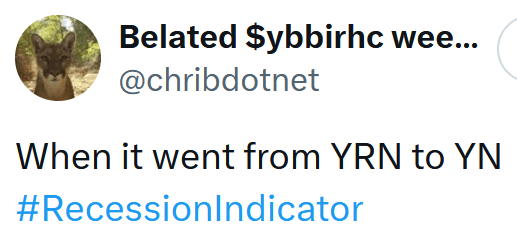 Tweet reading "When it went from YRN to YN #RecessionIndicator"