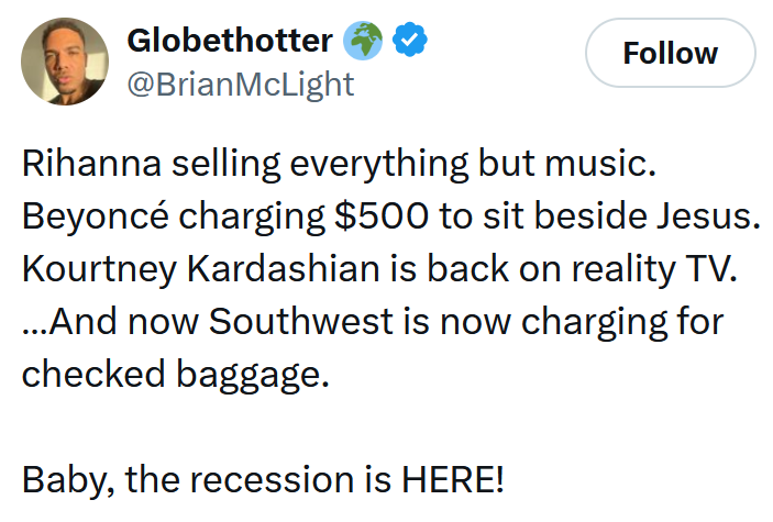 Tweet reading "Rihanna selling everything but music. Beyoncé charging $500 to sit beside Jesus. Kourtney Kardashian is back on reality TV. …And now Southwest is now charging for checked baggage. Baby, the recession is HERE!"