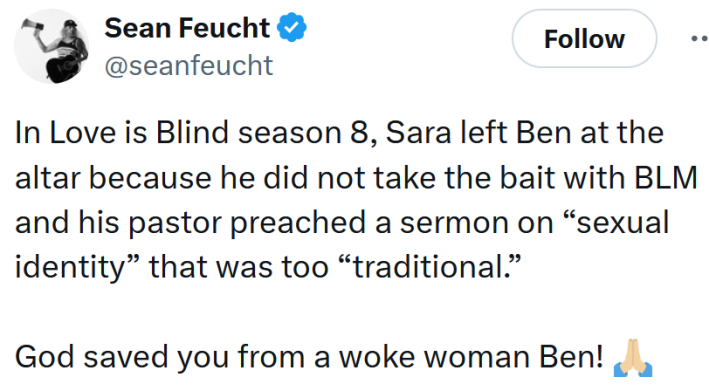 Tweet reading "In Love is Blind season 8, Sara left Ben at the altar because he did not take the bait with BLM and his pastor preached a sermon on “sexual identity” that was too “traditional.” God saved you from a woke woman Ben!"