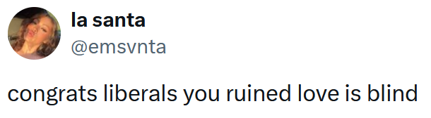 Tweet reading "congrats liberals you ruined love is blind"
