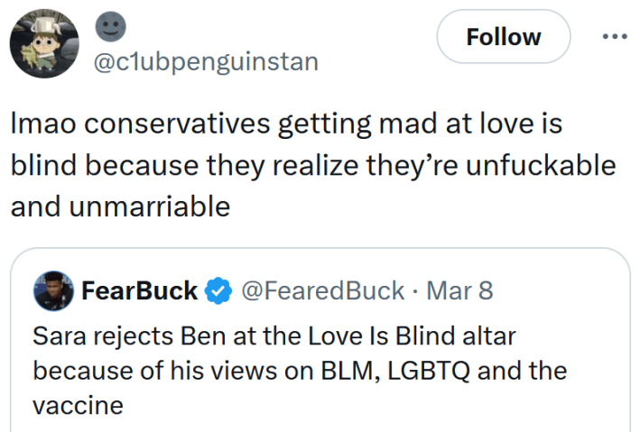 Quote tweet reading "lmao conservatives getting mad at love is blind because they realize they’re unfuckable and unmarriable."