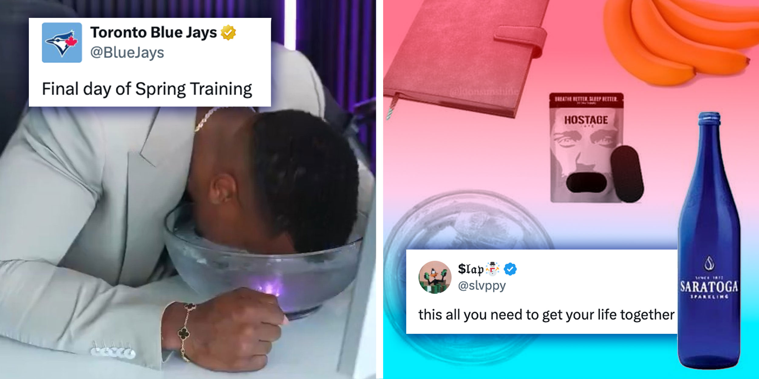 Meme from @BlueJays on X of a man submerging his face in a bowl of Ice water with a Tweet from @BlueJays: "Final Day of Spring Training"; Photo collage from @slvppy of a notebook, bananas, a bag of Hostage brand Tape; a glass of ice water and a bottle of Saratoga Sparkling water with the tweet "this is all you need to get your life together".