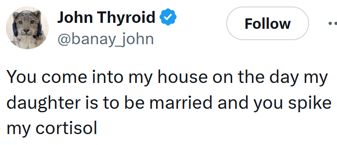 Tweet reading "You come into my house on the day my daughter is to be married and you spike my cortisol"