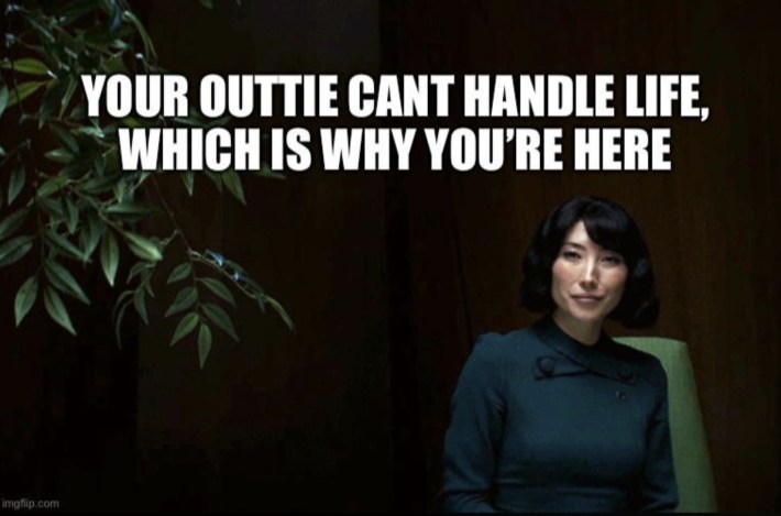 "your outie can't handle life, which is why you're here"
