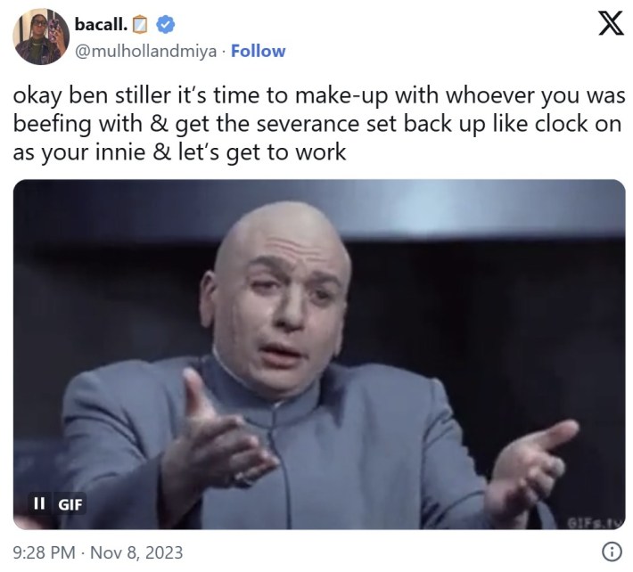 "okay ben stiller it’s time to make-up with whoever you was beefing with & get the severance set back up like clock on as your innie & let’s get to work"