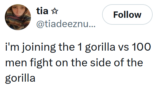 Tweet reading "i'm joining the 1 gorilla vs 100 men fight on the side of the gorilla"