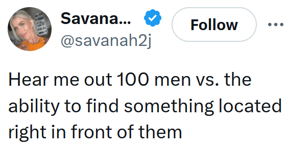 Tweet reading "Hear me out 100 men vs. the ability to find something located right in front of them"