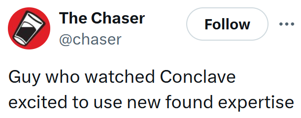 2025 Papal conclave tweet reading "Guy who watched Conclave excited to use new found expertise"