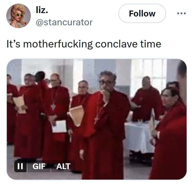 2025 Papal conclave tweet reading "It's motherfucking conclave time" with a gif of a Cardinal smoking.