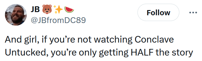 Tweet reading "And girl, if you’re not watching Conclave Untucked, you’re only getting HALF the story"