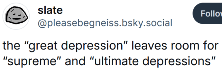 Bluesky post reading "the “great depression” leaves room for “supreme” and “ultimate depressions”"