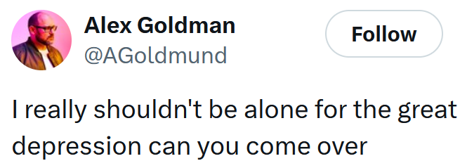 Tweet reading "I really shouldn't be alone for the great depression can you come over"