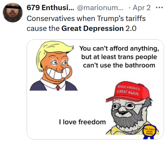 Wojak meme with Trump saying "you can't afford anything, but at least trans people can't use the bathroom" and a MAGA guy saying "I love freedom."