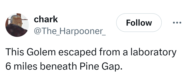 Tweet reads, "This Golem escaped from a laboratory 6 miles beneath Pine Gap."