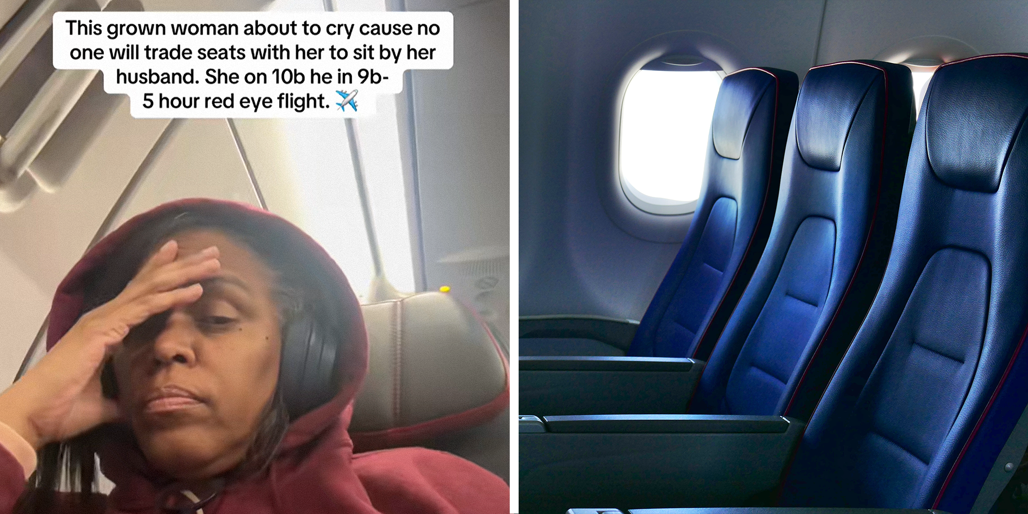 2 image split. Woman in airplane seat, looking tired and irritated, with caption that reads: "This grown woman about to cry cause no one will trade seats with her to sit by her husband. She on 10B, he in 9B. 5 hour red eye flight (plane emoji)" on left. Row of 3 empty airplane seats on right.