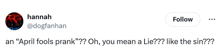 Tweet that says, "an 'April fools prank'?? Oh, you mean a Lie??? like the sin???"